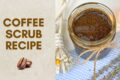 Easy Coffee Body Scrub | DIY Sugar Scrub Recipe