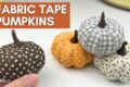 DIY Pumpkin Decor For Fall | Cozy Fall Projects Using Fabric Scraps